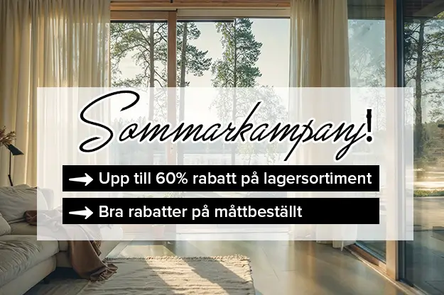 Sommarkampanj -Upp till 60% rabatt på -lagersortiment - Bra rabatter på måttbeställt.
